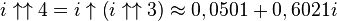 i \uparrow\uparrow 4 = i \uparrow\left(i \uparrow\uparrow 3\right) \approx 0,0501 + 0,6021i
