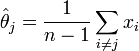 \hat\theta_j = \frac{1}{n-1} \sum_{i \ne j} x_i