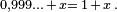 \scriptstyle 0,999\ldots \,+\,x=\,1\,+\,x \,.