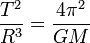 \frac{T^2}{R^3} = \frac{4 \pi^2}{G M}