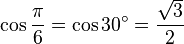 \cos \frac{\pi}{6} = \cos 30^\circ = \frac{\sqrt 3}{2}