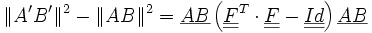 \|A'B'\|^2-\|AB\|^2 = \underline{AB} \left ( \underline{\underline{F}}^T \cdot \underline{\underline{F}} - \underline{\underline{Id}} \right ) \underline{AB} 