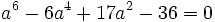 a^6 - 6a^4 + 17a^2 - 36 = 0 ~