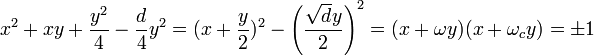 x^2 + xy + \frac {y^2}4 - \frac d4y^2 =(x + \frac y2)^2 - \left( \frac {\sqrt d y}2\right)^2 = (x + \omega y)(x + \omega_c y) = \pm 1