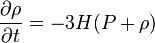 \frac{\partial \rho}{\partial t} = - 3 H (P + \rho)