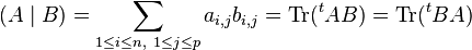  (A\mid B) = \sum_{1\le i\le n,\ 1\le j\le p} a_{i,j}b_{i,j} = \mathrm{Tr}(^tAB)=\mathrm{Tr}(^tBA)