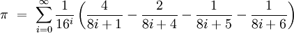 \pi\ =\ \sum_{i=0}^\infty \frac{1}{16^i}\left(\frac{4}{8i+1}-\frac{2}{8i+4}-\frac{1}{8i+5}-\frac{1}{8i+6}\right)