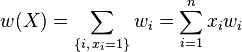 w(X) =\sum_{\{i, \, x_i=1\}} w_i = \sum_{i=1}^n x_iw_i 