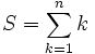 S = \sum_{k=1}^n k