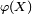\scriptstyle\ \varphi(X)\ 