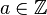 a\in\mathbb Z