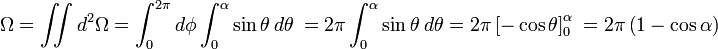 \Omega = \iint d^2\Omega = \int_0^{2\pi} d\phi \int_0^{\alpha} \sin\theta \ d\theta \ = 2\pi\int_0^{\alpha} \sin \theta \ d \theta = 2\pi\left[ -\cos \theta \right]_0^{\alpha} \ = 2\pi\left(1 -\cos \alpha \right)