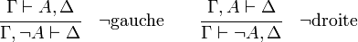  \cfrac {\Gamma \vdash A,\Delta} { \Gamma,\lnot A \vdash \Delta}  \quad \lnot\mathrm{ gauche}  \qquad  \cfrac {\Gamma,A \vdash \Delta} {\Gamma \vdash \lnot A, \Delta }  \quad \lnot\mathrm{ droite} 