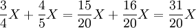 \frac 34 X + \frac 45 X = \frac {15}{20}X + \frac {16}{20}X = \frac {31}{20}X\;