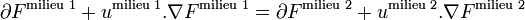\partial F^\text{milieu 1} + u^\text{milieu 1}.\nabla F^\text{milieu 1} = \partial F^\text{milieu 2} + u^\text{milieu 2}. \nabla F^\text{milieu 2}