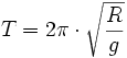 T = 2\pi \cdot \sqrt{\frac{R}{g}}
