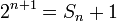 2^{n+1} = S_n + 1\,