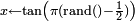 \scriptstyle x\leftarrow\tan\left(\pi(\mathrm{rand()}-\frac12)\right)