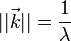 ||\vec{k}|| = \frac{1}{\lambda}