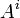 \ A^i