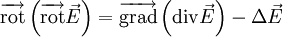 \overrightarrow\operatorname{rot}\left(\overrightarrow\operatorname{rot}\vec{E}\right) = \overrightarrow\operatorname{grad}\left(\operatorname{div}\vec{E}\right)-\Delta\vec{E}