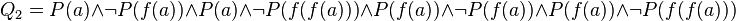 Q_2 = P(a) \land \lnot P(f(a)) \land P(a) \land \lnot P(f(f(a))) \land P(f(a)) \land \lnot P(f(a)) \land P(f(a)) \land \lnot P(f(f(a)))