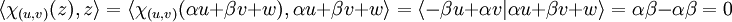 \langle \chi_{(u,v)}(z),z\rangle = \langle \chi_{(u,v)}(\alpha u + \beta v + w),\alpha u + \beta v + w\rangle = \langle-\beta u + \alpha v|\alpha u + \beta v + w\rangle = \alpha \beta - \alpha \beta = 0