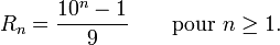 R_n= \frac{10^n-1}{9}\qquad\mbox{pour }n\ge1.