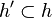 h' \subset h