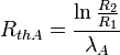 \ R_{thA}= \frac {\ln \frac {R_2}{R_1} }{\lambda_A}\,