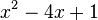  x^2 - 4x + 1 ~