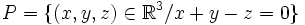 P=\{(x,y,z)\in\mathbb{R}^3/x+y-z=0\}