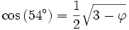 \cos\,(54^\circ)= \frac 12 \sqrt{ 3-\varphi }