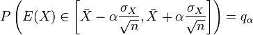 P\left( E(X)\in \left[\bar X-\alpha {\sigma_X\over\sqrt{n}}, \bar X+\alpha {\sigma_X\over\sqrt{n}} \right]\right) = q_\alpha