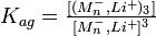  \textstyle K_{ag} = \frac{[(M_n^-, Li^+)_3]}{[M_n^-, Li^+]^3} 