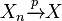 X_n \xrightarrow{p} X