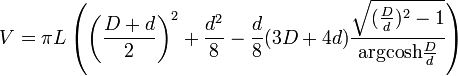  V=\pi L\left (\left(\frac{D+d}{2}\right)^2+\frac{d^2}{8}-\frac{d}{8}(3D+4d)\frac{\sqrt{(\frac{D}{d})^2-1}}{\operatorname{argcosh}\frac{D}{d}}\right)