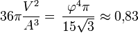 36\pi \frac{V^2}{A^3} = \, \frac{\varphi^4 \pi}{15\sqrt 3} \approx 0{,}83 
