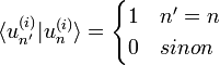  \langle u_{n'}^{(i)} | u_n^{(i)} \rangle = \begin{cases}  1 & n'=n\\ 0 & sinon \end{cases} 