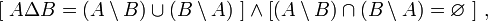 [~A \Delta B=(A\setminus B)\cup(B\setminus A)~]\land[(A\setminus B)\cap(B\setminus A)=\varnothing~]~,