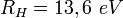 R_H=13,6\ eV