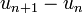 u_{n+1}-u_n\,