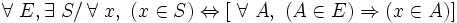 \forall\ E , \exist\ S /\, \forall\ x ,\ ( x \in S ) \Leftrightarrow [ \ \forall\ A ,\ ( A \in E ) \Rightarrow ( x \in A ) ] \,
