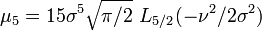 \mu_5=15\sigma^5\sqrt{\pi/2}\,\,L_{5/2}(-\nu^2/2\sigma^2)