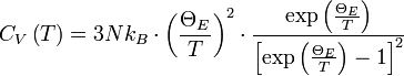 C_V\left(T\right) = 3Nk_B\cdot\left(\frac{\Theta_E}{T}\right)^2\cdot\frac{\exp\left(\frac{\Theta_E}{T}\right)}{\left[\exp\left(\frac{\Theta_E}{T}\right)-1\right]^2}