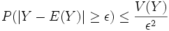 P(|Y - E(Y)|\geq \epsilon) \leq \frac{V(Y)}{\epsilon^2}