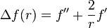 \Delta f(r) = f'' + {2 \over r} f'