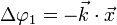 \Delta \varphi_1 = -\vec{k} \cdot \vec{x}