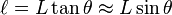  \ell = L \tan \theta \approx L \sin \theta 