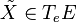 \tilde{X} \in T_e E